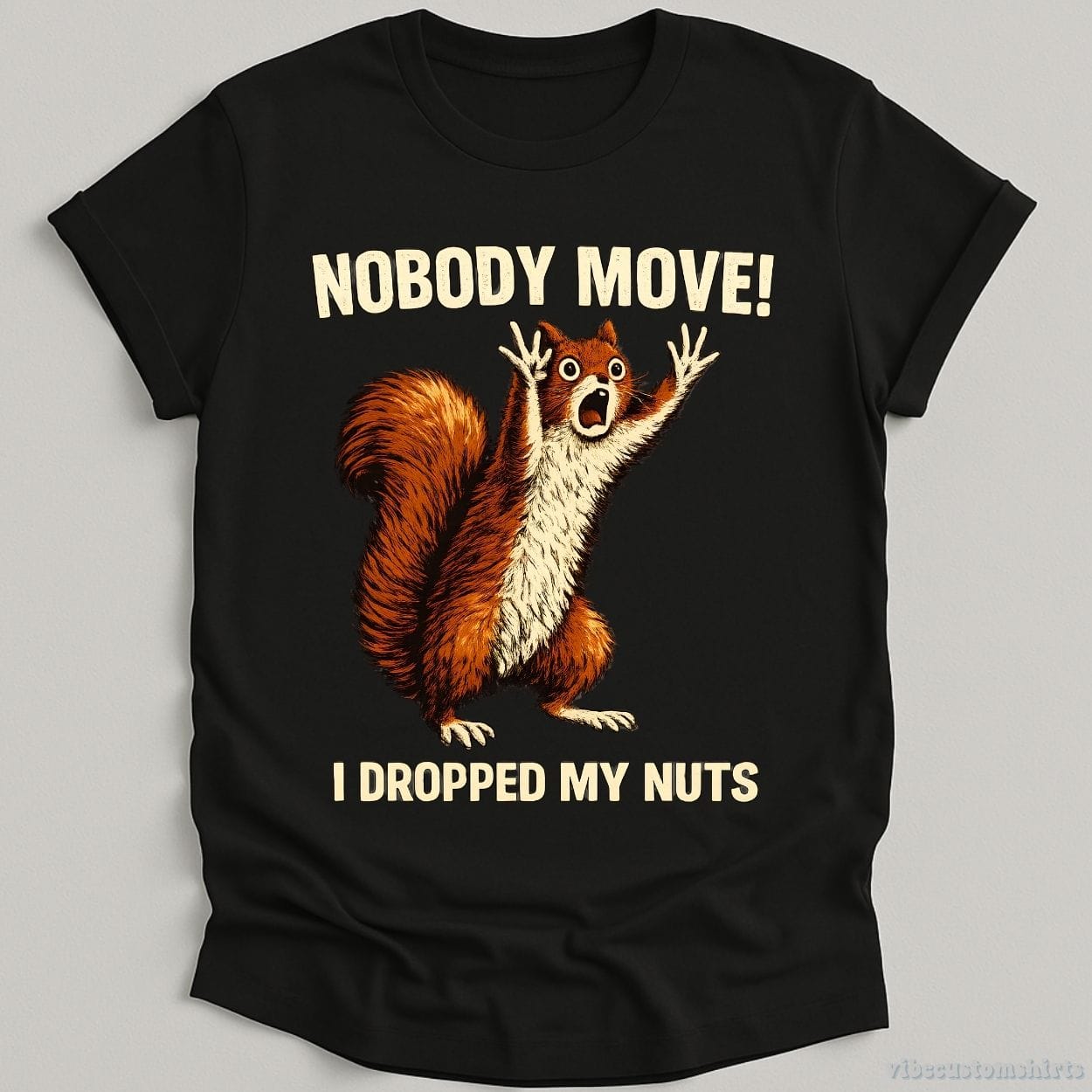 T-Shirt Black / S Nobody Move I Dropped My Nuts Funny Squirrel Shirt