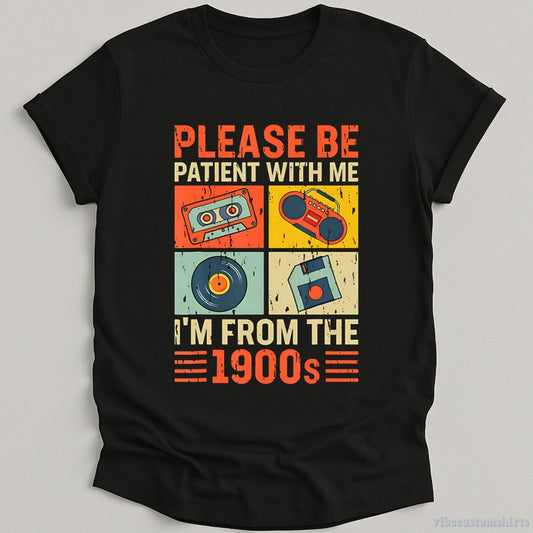 T-Shirt Black / S Please Be Patient With Me I'm From The 1900s Retro Shirt