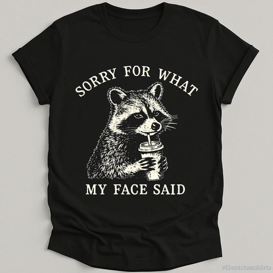 T-Shirt Black / S Sorry For What My Face Said Raccoon Shirt