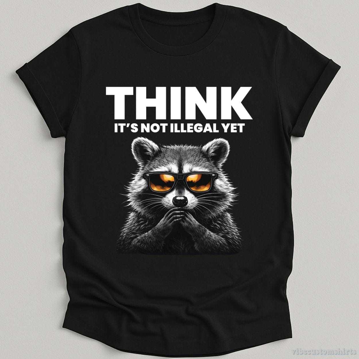 T-Shirt Black / S Think It's Not Illegal Yet Sarcasm Raccoon Shirt