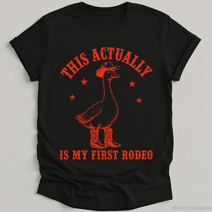 T-Shirt Black / S This Actually is My First Rodeo Cowboy Goose Shirt