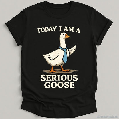 T-Shirt Black / S Today I Am A Serious Goose Funny Meme Shirt