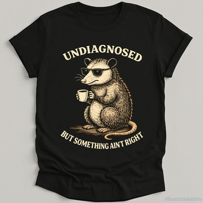 T-Shirt Black / S Undiagnosed But Something Ain't Right Cool Possum Shirt