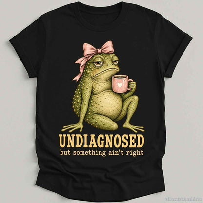 T-Shirt Black / S Undiagnosed But Something Ain't Right Frog With Coffee Shirt