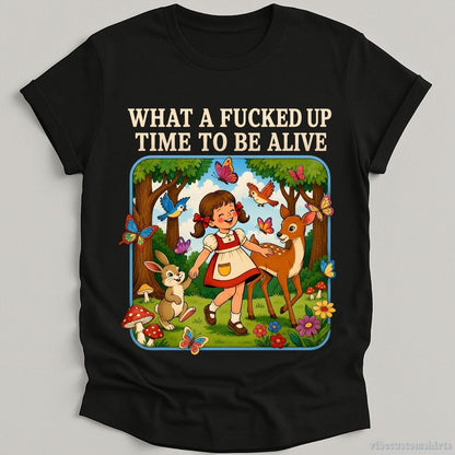 T-Shirt Black / S What A F cked Up Time To Be Alive Sarcastic Retro Shirt