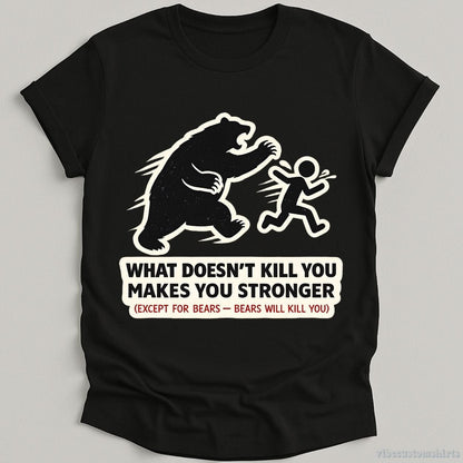 T-Shirt Black / S What Doesn't Kill You Makes You Stronger Bear Meme Shirt