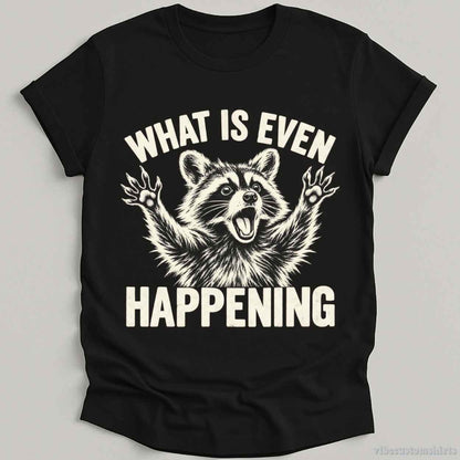 T-Shirt Black / S What is Even Happening Raccoon Shirt
