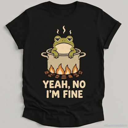 T-Shirt Black / S Yeah No I'm Fine Boiling Frog Shirt