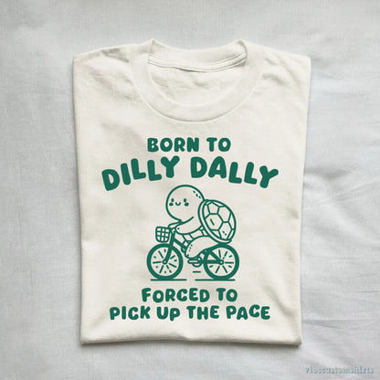 T-Shirt Born To Dilly Dally Forced To Pick Up The Pace Vintage Turtle Shirt