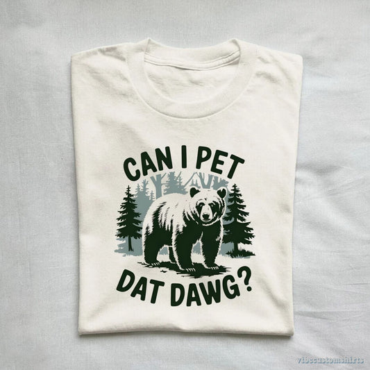 T-Shirt Can I Pet Dat Dawg Bear Meme Shirt
