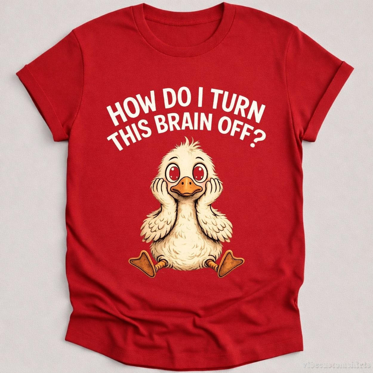 T-Shirt Cardinal Red / S How Do I Turn This Brain Off Sarcastic Duck Shirt