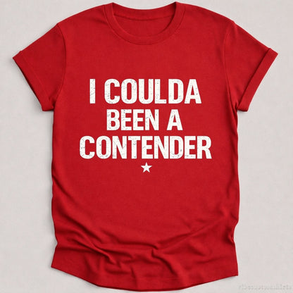 T-Shirt Cardinal Red / S I Coulda Been A Contender Sarcastic Shirt