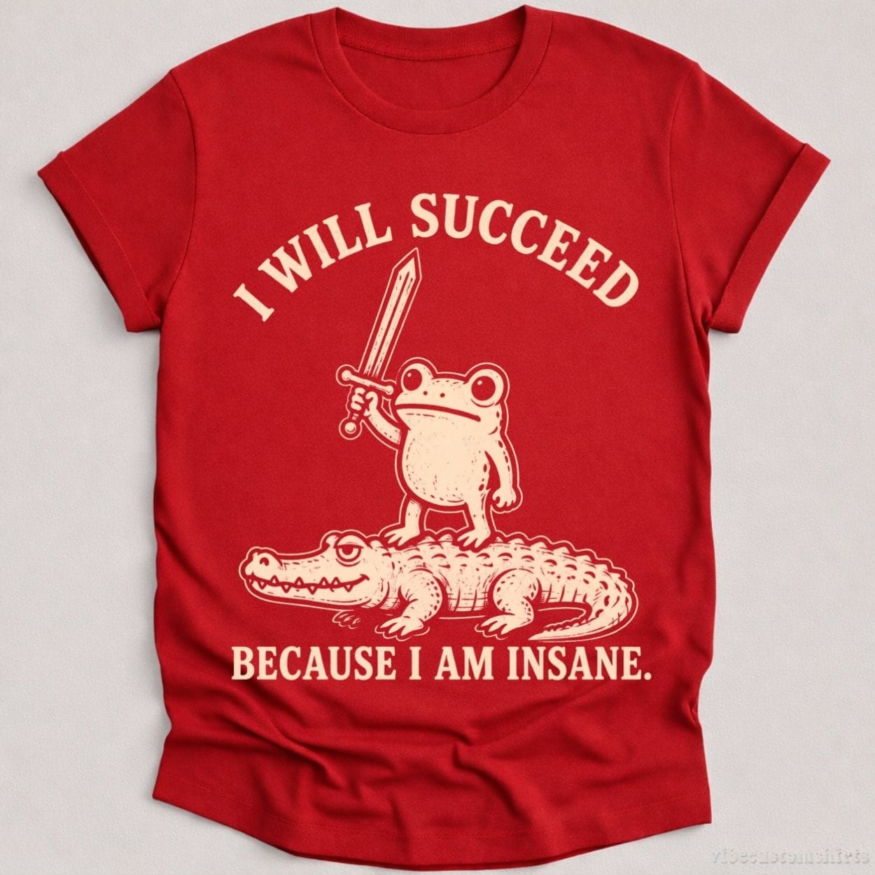 T-Shirt Cardinal Red / S I Will Succeed Because I am Insane Frog and Crocodile Shirt