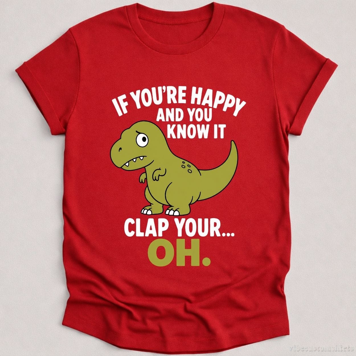 T-Shirt Cardinal Red / S If You're Happy And You Know It Funny T-Rex Shirt