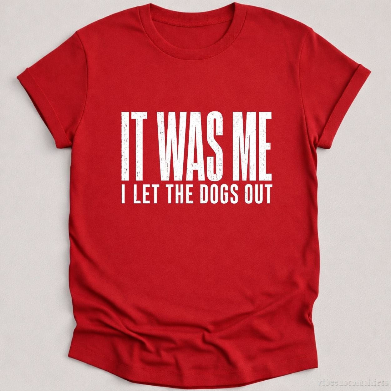 T-Shirt Cardinal Red / S It Was Me I Let The Dogs Out Shirt