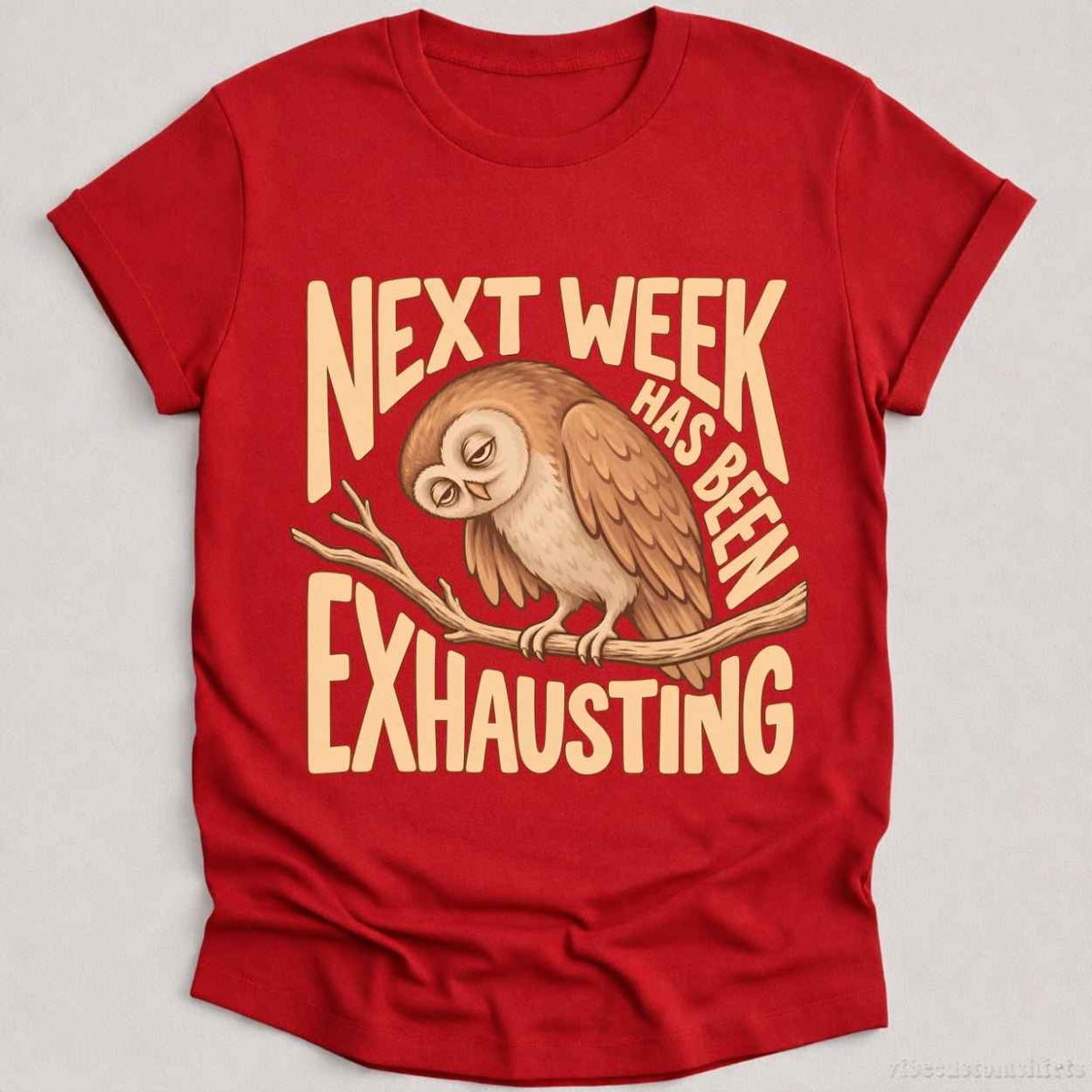 T-Shirt Cardinal Red / S Next Week Has Been Exhausting Owl Shirt