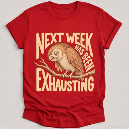 T-Shirt Cardinal Red / S Next Week Has Been Exhausting Owl Shirt