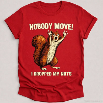 T-Shirt Cardinal Red / S Nobody Move I Dropped My Nuts Funny Squirrel Shirt
