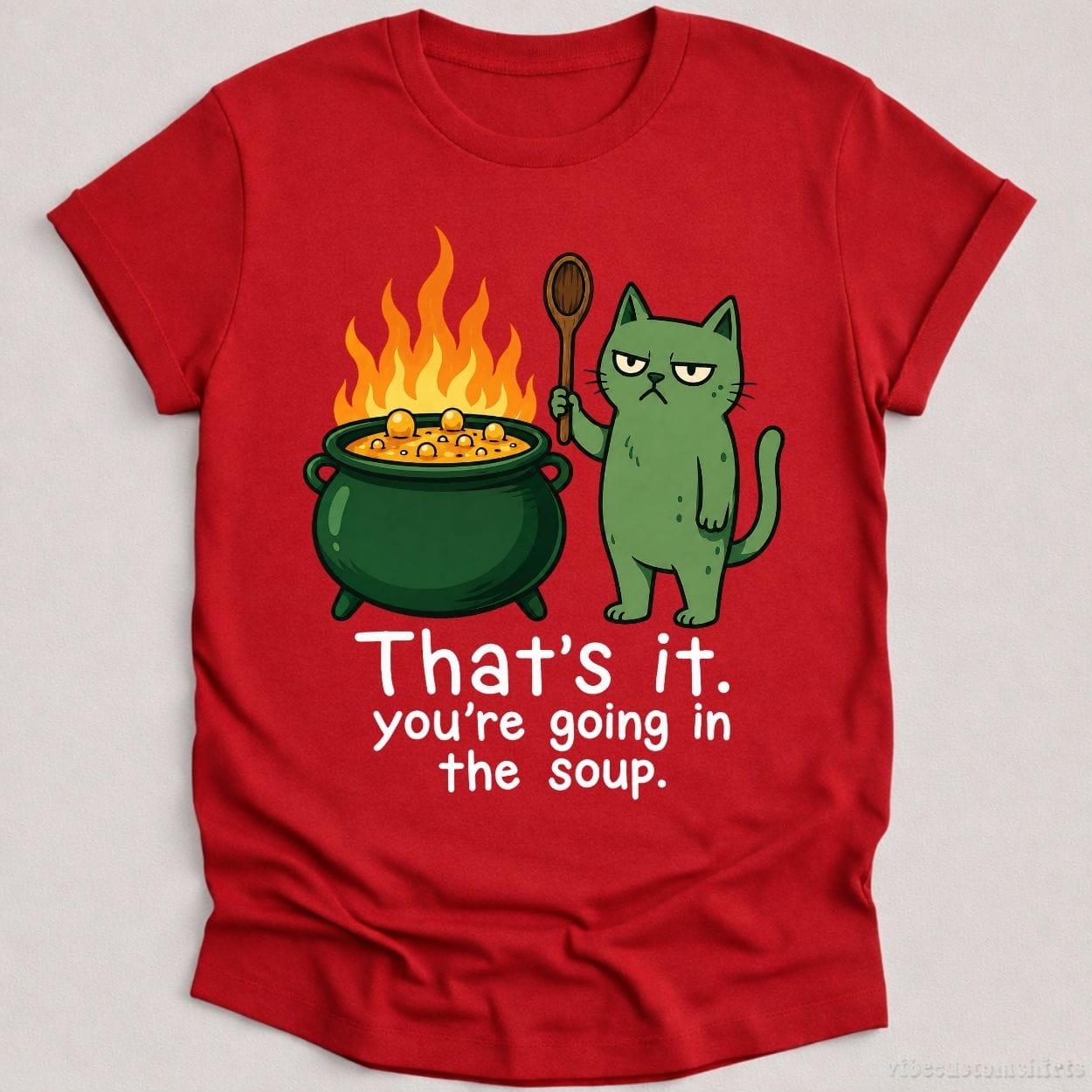 T-Shirt Cardinal Red / S That's it You're Going in the Soup Sarcastic Cat Shirt
