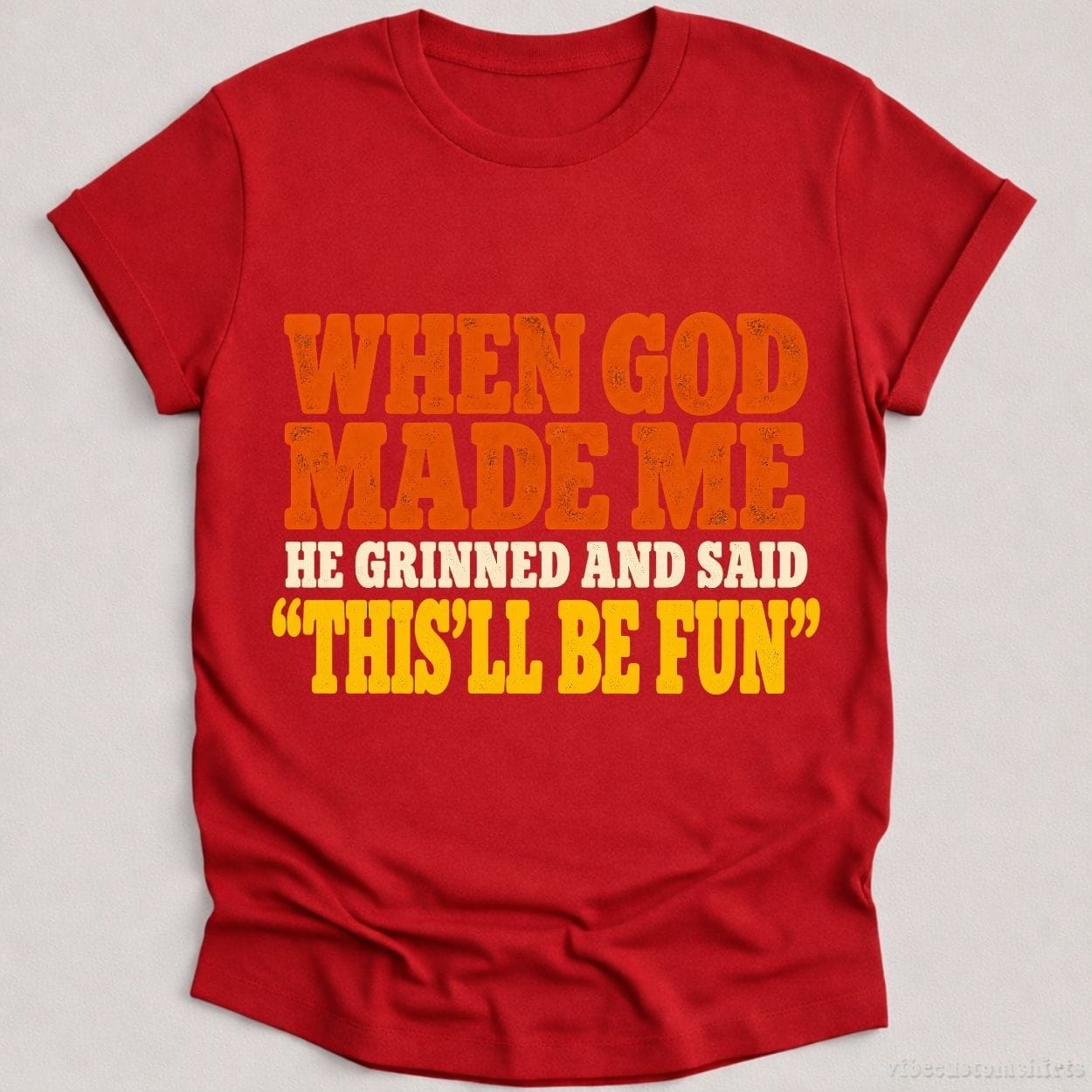 T-Shirt Cardinal Red / S When God Made Me He Grinned And Said Funny Shirt