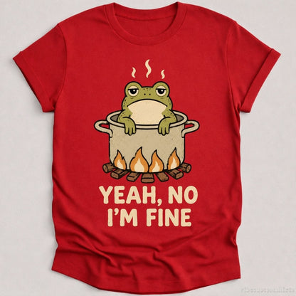 T-Shirt Cardinal Red / S Yeah No I'm Fine Boiling Frog Shirt