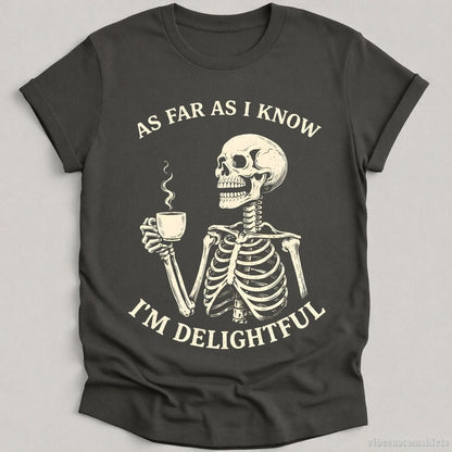 T-Shirt Charcoal / S As Far As I Know I'm Delightful Humor Skeleton Shirt