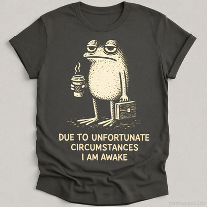 T-Shirt Charcoal / S Due To Unfortunate Circumstances I Am Awake Tired Frog Shirt