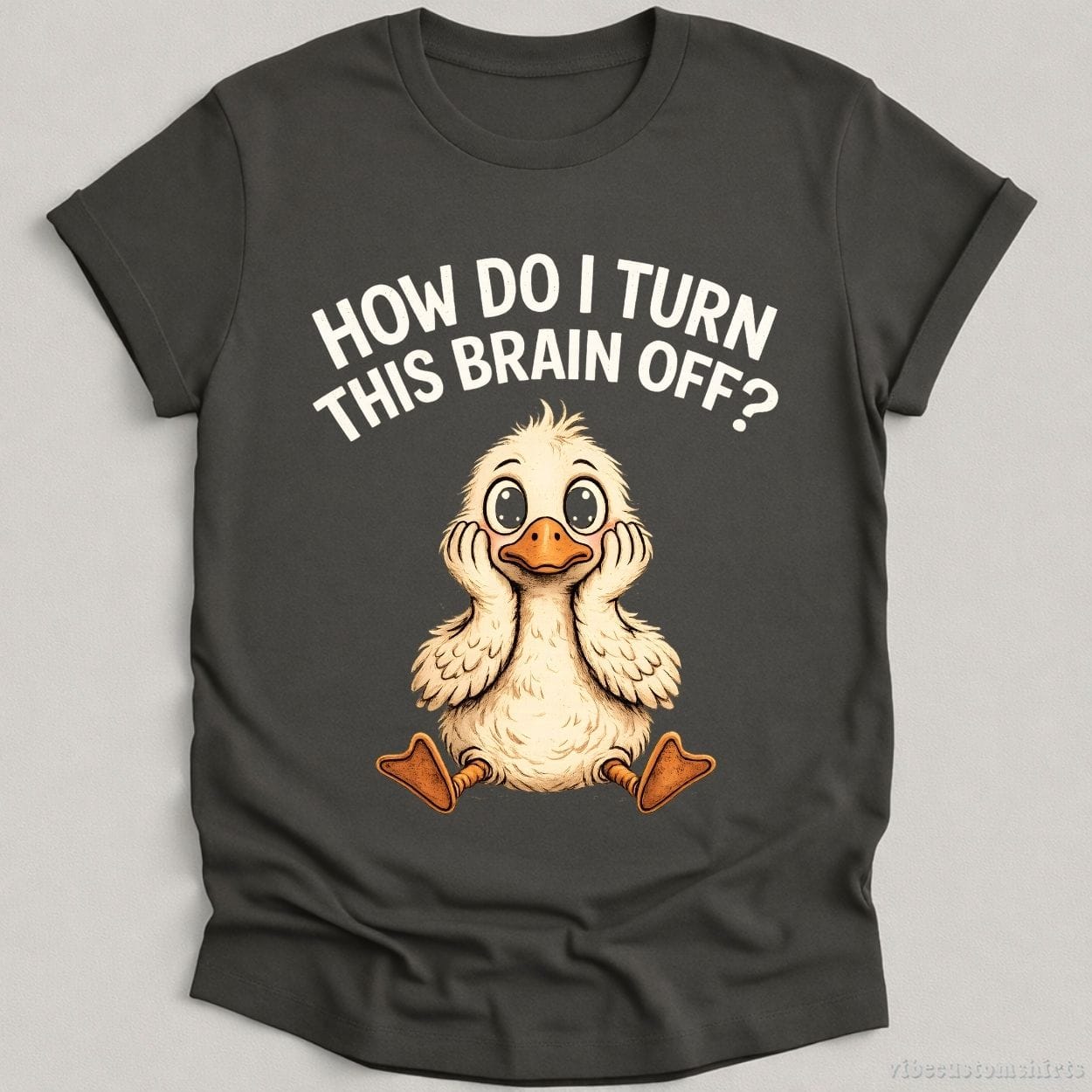 T-Shirt Charcoal / S How Do I Turn This Brain Off Sarcastic Duck Shirt