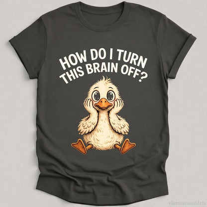 T-Shirt Charcoal / S How Do I Turn This Brain Off Sarcastic Duck Shirt