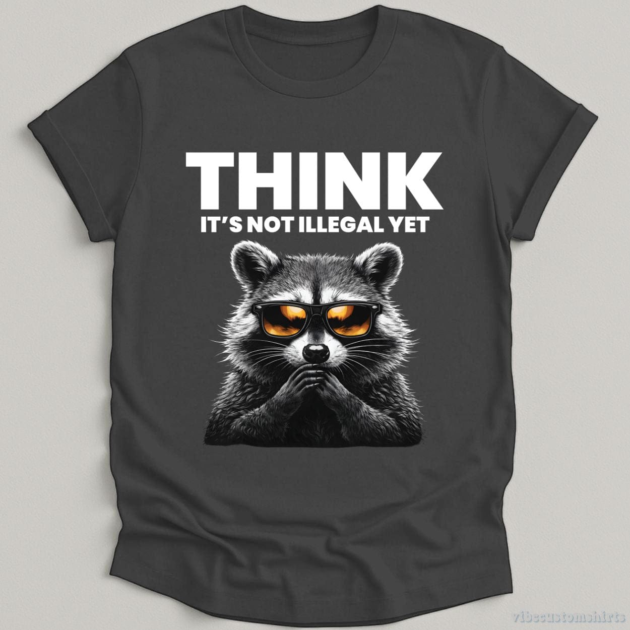 T-Shirt Charcoal / S Think It's Not Illegal Yet Sarcasm Raccoon Shirt