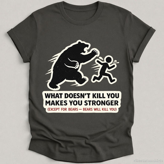T-Shirt Charcoal / S What Doesn't Kill You Makes You Stronger Bear Meme Shirt