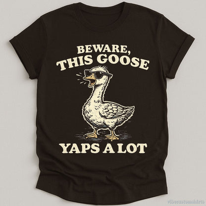 T-Shirt Dark Chocolate / S Beware This Goose Yaps A Lot Meme Shirt