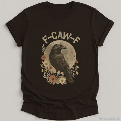 T-Shirt Dark Chocolate / S F Caw F Raven Funny Saying Shirt