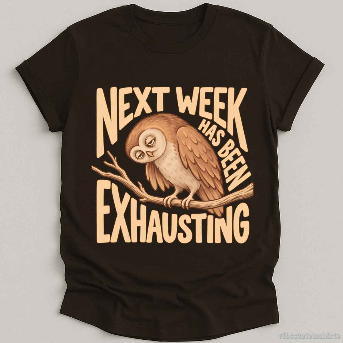 T-Shirt Dark Chocolate / S Next Week Has Been Exhausting Owl Shirt