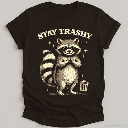 T-Shirt Dark Chocolate / S Stay Trashy Funny Raccoon Shirt