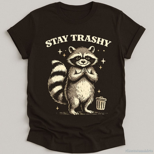 T-Shirt Dark Chocolate / S Stay Trashy Funny Raccoon Shirt