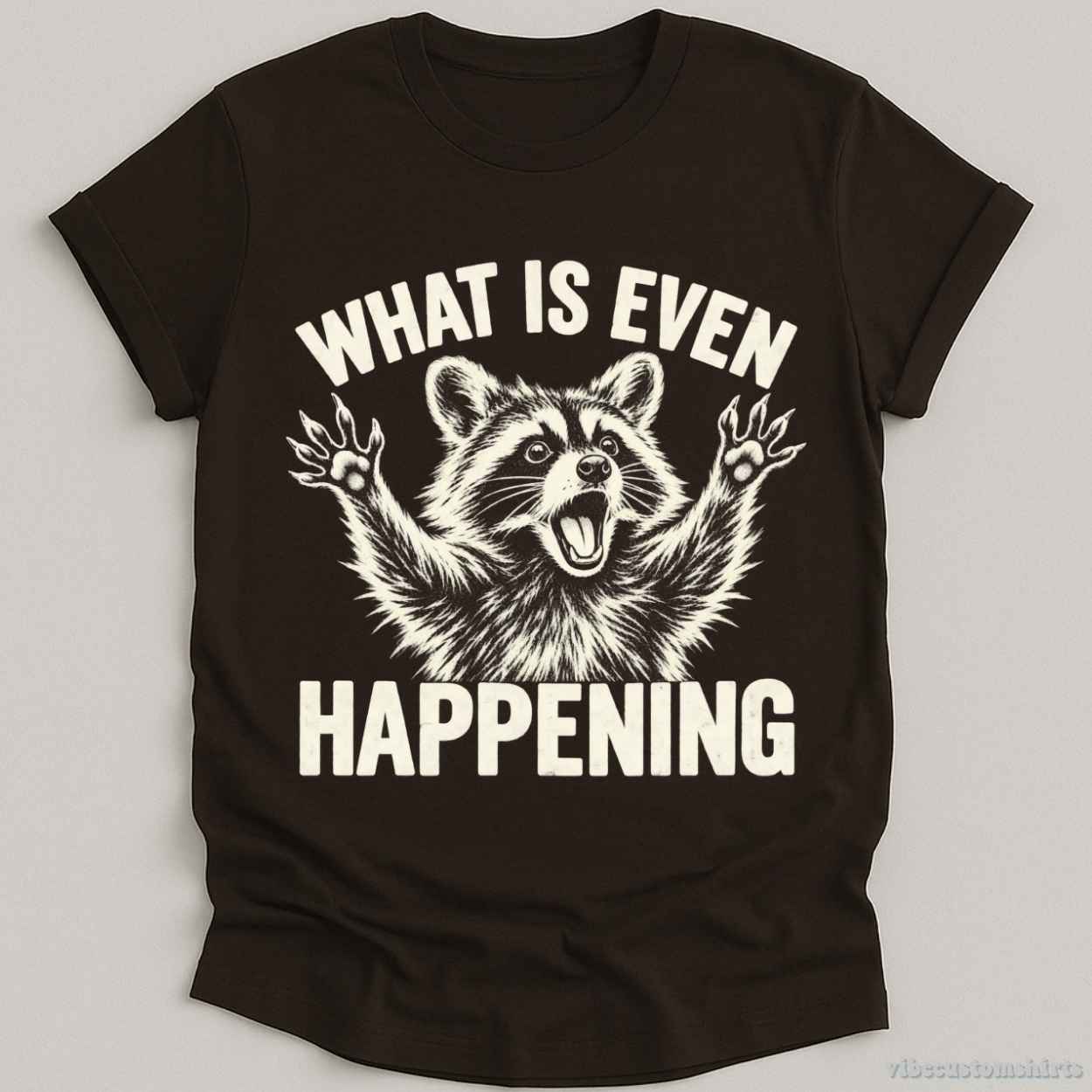T-Shirt Dark Chocolate / S What is Even Happening Raccoon Shirt