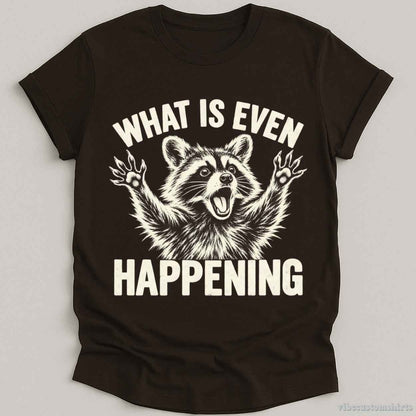 T-Shirt Dark Chocolate / S What is Even Happening Raccoon Shirt