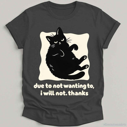 T-Shirt Dark Heather Grey / S Due To Not Wanting To I will Not Grumpy Cat Shirt