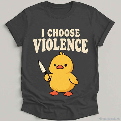 T-Shirt Dark Heather Grey / S I Choose Violence Sarcastic Duck Shirt