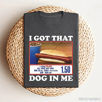 T-Shirt Dark Heather Grey / S I Got That Dog in Me Hot Dog Funny Meme Shirt