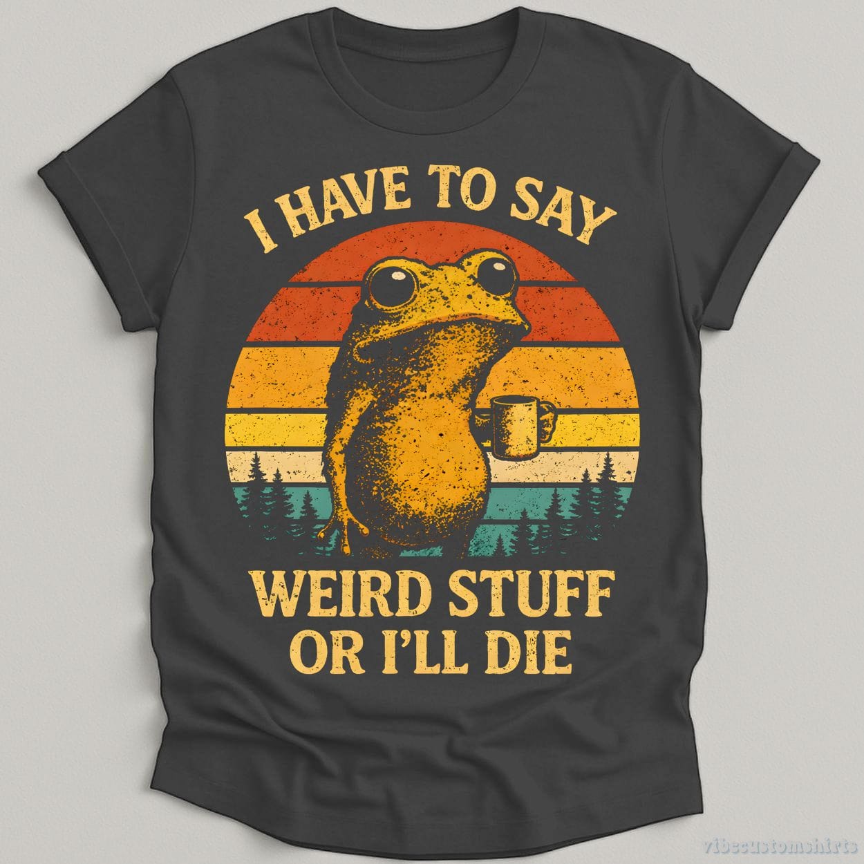 T-Shirt Dark Heather Grey / S I have to say weird stuff or I'll die Frog Drinks Coffee Shirt