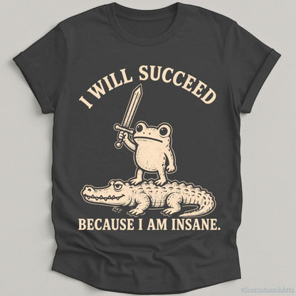 T-Shirt Dark Heather Grey / S I Will Succeed Because I am Insane Frog and Crocodile Shirt