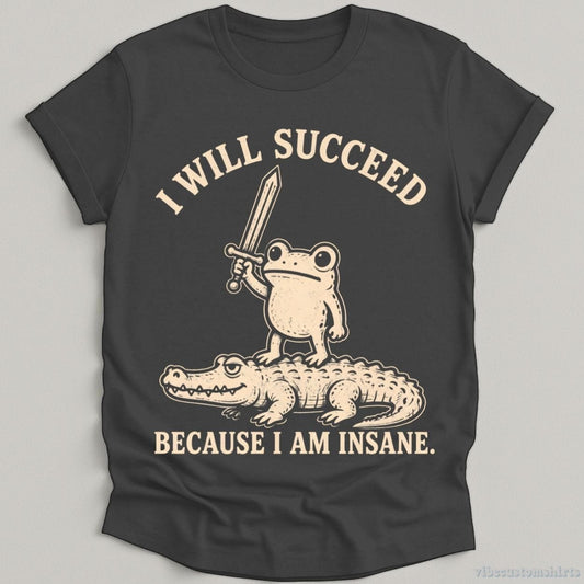 T-Shirt Dark Heather Grey / S I Will Succeed Because I am Insane Frog and Crocodile Shirt