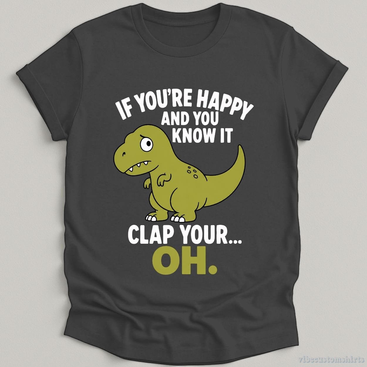 T-Shirt Dark Heather Grey / S If You're Happy And You Know It Funny T-Rex Shirt