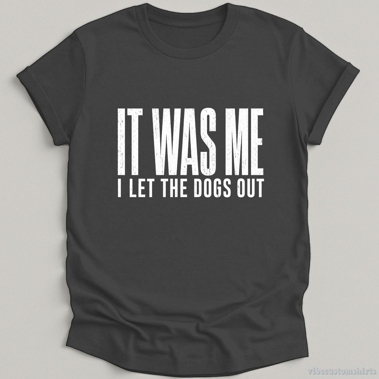 T-Shirt Dark Heather Grey / S It Was Me I Let The Dogs Out Shirt