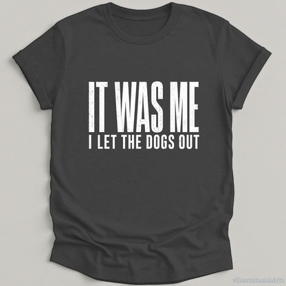T-Shirt Dark Heather Grey / S It Was Me I Let The Dogs Out Shirt