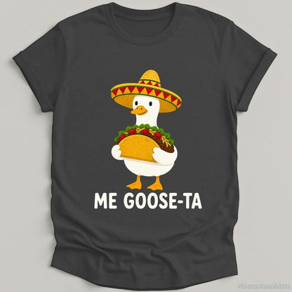 T-Shirt Dark Heather Grey / S Me Goose-Ta Funny Taco Shirt