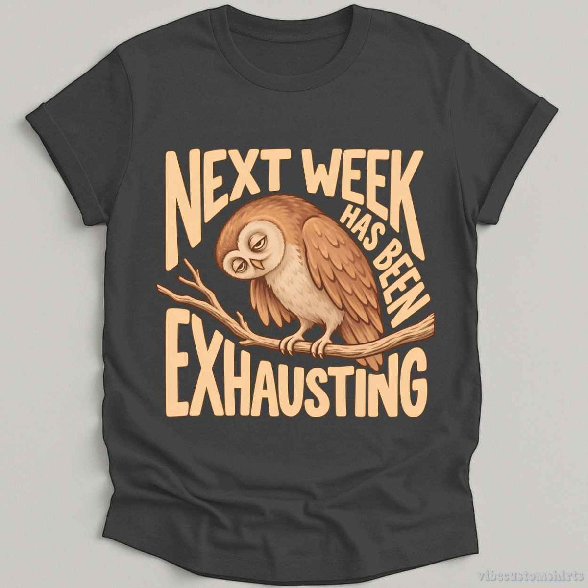 T-Shirt Dark Heather Grey / S Next Week Has Been Exhausting Owl Shirt