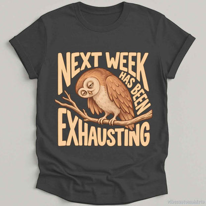 T-Shirt Dark Heather Grey / S Next Week Has Been Exhausting Owl Shirt